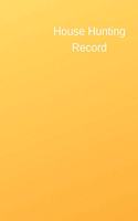 House Hunting Record: The Ultimate House Hunting Journal & Planner for All Your House Hunting and Moving Needs. Prompts for Viewings, Buying Process, Packing and to Do Li