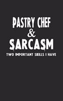 Pastry Chef & Sarcasm Two Important Skills I Have: Blank Lined Sarcastic Notebook Journal for Coworkers