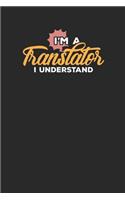 I'm a Translator i Understand: Lined Journal Lined Notebook 6x9 110 Pages Ruled