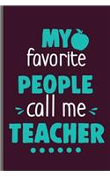 My favorite People call me Teacher