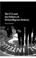 The CIA and the Politics of US Intelligence Reform