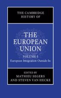 Cambridge History of the European Union: Volume 1, European Integration Outside-In