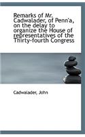 Remarks of Mr. Cadwalader, of Penn'a, on the Delay to Organize the House of Representatives of the T