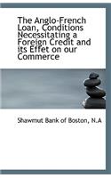 The Anglo-French Loan, Conditions Necessitating a Foreign Credit and Its Effet on Our Commerce