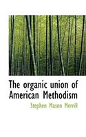 The Organic Union of American Methodism: (English)