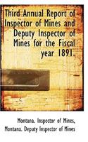 Third Annual Report of Inspector of Mines and Deputy Inspector of Mines for the Fiscal Year 1891.