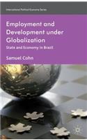 Employment and Development under Globalization: State and Economy in Brazil(International Political Economy Series)