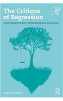 The Critique of Regression: A Psychoanalytic Model of Irreversible Lifespan Development(Psychoanalysis in a New Key Book Series)