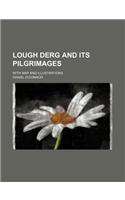 Lough Derg and Its Pilgrimages; With Map and Illustrations