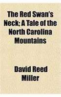 The Red Swan's Neck; A Tale of the North Carolina Mountains