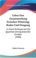 Ueber Den Zusammenhang Zwischen Witterung, Boden Und Dungung