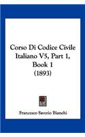Corso Di Codice Civile Italiano V5, Part 1, Book 1 (1893): (Italian)