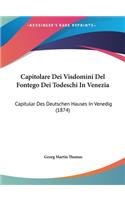 Capitolare Dei Visdomini del Fontego Dei Todeschi in Venezia: Capitular Des Deutschen Hauses in Venedig (1874)