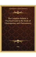 Complete Palmist a Practical Guide to the Study of Cheirognomy and Cheiromancy