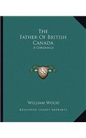 Father of British Canada: A Chronicle