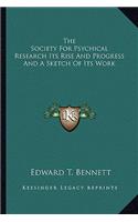 Society for Psychical Research Its Rise and Progress and a Sketch of Its Work