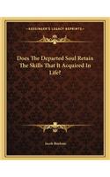 Does the Departed Soul Retain the Skills That It Acquired in Life?