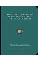 Nostril Breathing Versus Mouth Breathing and the Science of Breath