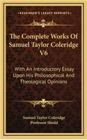 The Complete Works Of Samuel Taylor Coleridge V6