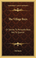 The Village Boys: Or Stories To Persuade Boys Not To Quarrel