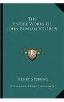 Entire Works of John Bunyan V3 (1859) the Entire Works of John Bunyan V3 (1859)