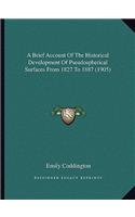 A Brief Account Of The Historical Development Of Pseudospherical Surfaces From 1827 To 1887 (1905)