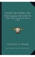 Eight Lectures on the Signs of Life V1: From Their Electrical Aspect (1903)