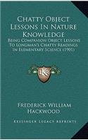 Chatty Object Lessons in Nature Knowledge: Being Companion Object Lessons to Longman's Chatty Readings in Elementary Science (1901)