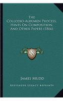 Collodio-Albumen Process, Hints on Composition, and Other Papers (1866)