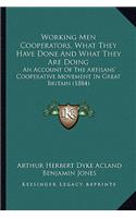 Working Men Cooperators, What They Have Done and What They Are Doing