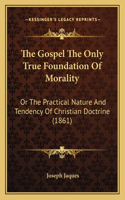 Gospel The Only True Foundation Of Morality