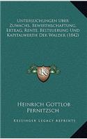 Untersuchungen Uber Zuwachs, Bewirthschaftung, Ertrag, Rente, Besteuerung Und Kapitalwerth Der Walder (1842)
