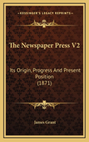 The Newspaper Press V2: Its Origin, Progress And Present Position (1871)