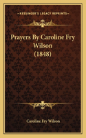 Prayers By Caroline Fry Wilson (1848)