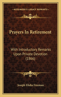 Prayers In Retirement: With Introductory Remarks Upon Private Devotion (1866)(English)