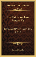 The Kathiawar Law Reports V6