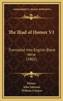 Iliad of Homer V1: Translated Into English Blank Verse (1802)