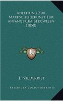 Anleitung Zur Markscheidekunst Fur Anfanger Im Bergwesen (1858): (German)