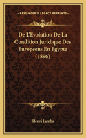 De L'Evolution De La Condition Juridique Des Europeens En Egypte (1896)