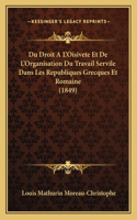 Du Droit A L'Oisivete Et De L'Organisation Du Travail Servile Dans Les Republiques Grecques Et Romaine (1849)
