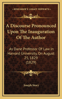 A Discourse Pronounced Upon The Inauguration Of The Author