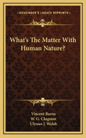 What's The Matter With Human Nature?