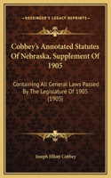 Cobbey's Annotated Statutes Of Nebraska, Supplement Of 1905