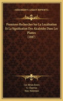 Premieres Recherches Sur La Localisation Et La Signification Des Alcaloides Dans Les Plantes (1887)