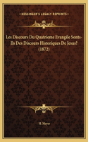 Les Discours Du Quatrieme Evangile Sonts-Ils Des Discours Historiques De Jesus? (1872)