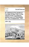 An Address to the People of the State of New-York, on the Subject of the Constitution, Agreed Upon at Philadelphia, the 17th of September, 1787.