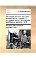de L'Esprit Des Lois. Nouvelle Edition, Revue, Corrigee, & Considerablement Augmentee Par L'Auteur. Volume 4 of 4