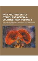 Past and Present of O'Brien and Osceola Counties, Iowa Volume 2