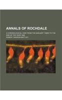 Annals of Rochdale; A Chronological View from the Earliest Times to the End of the Year 1898