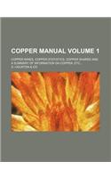Copper Manual; Copper Mines, Copper Statistics, Copper Shares and a Summary of Information on Copper, Etc., Volume 1